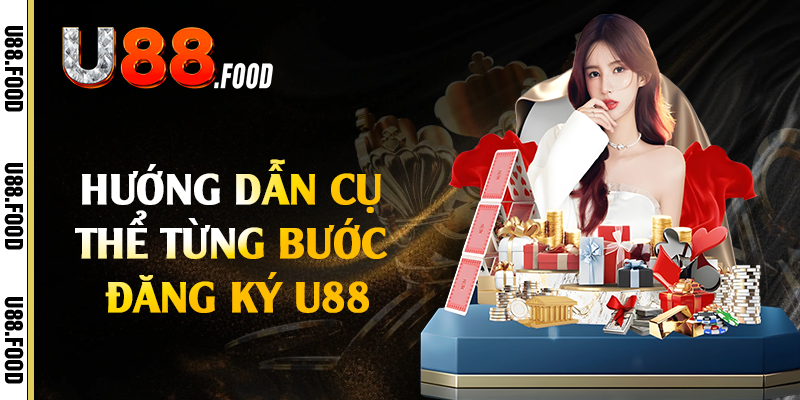 Hướng dẫn cụ thể từng bước đăng ký U88