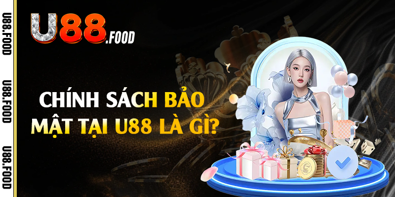 Chính sách bảo mật tại U88 là gì?