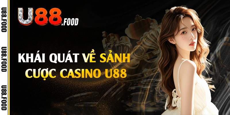 Khái quát về sảnh cược casino U88