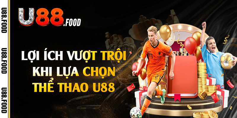Lợi ích vượt trội khi lựa chọn thể thao U88